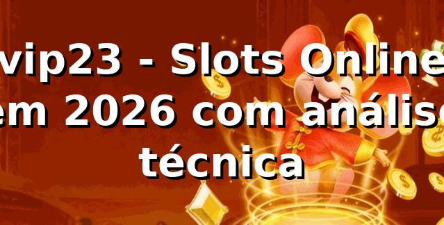vip23 - Slots Online em 2026 com análise técnica